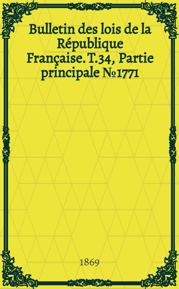 Bulletin des lois de la République Française. T.34, Partie principale №1771
