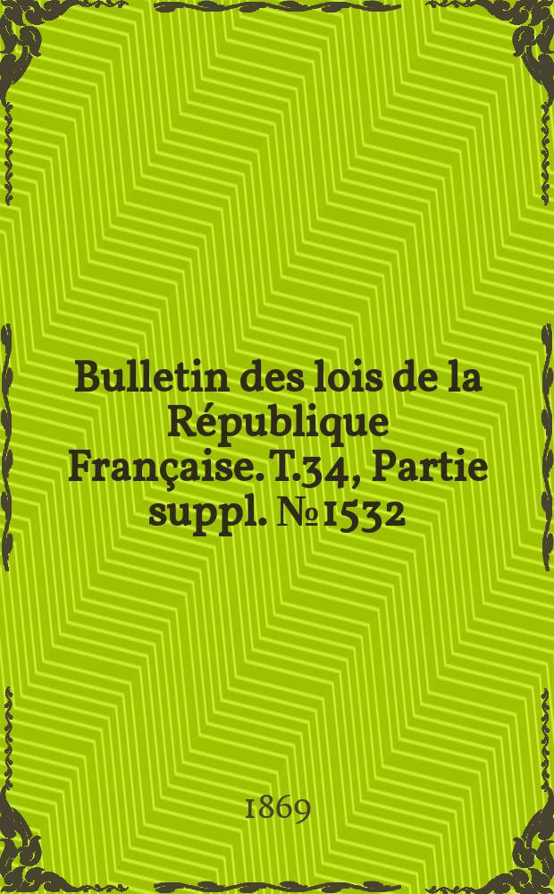 Bulletin des lois de la République Française. T.34, Partie suppl. №1532