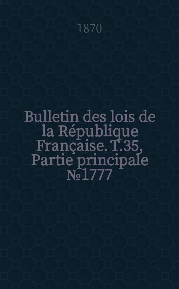 Bulletin des lois de la République Française. T.35, Partie principale №1777