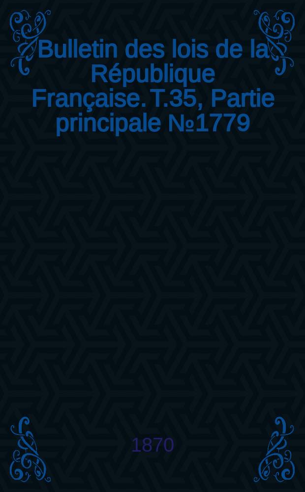 Bulletin des lois de la République Française. T.35, Partie principale №1779