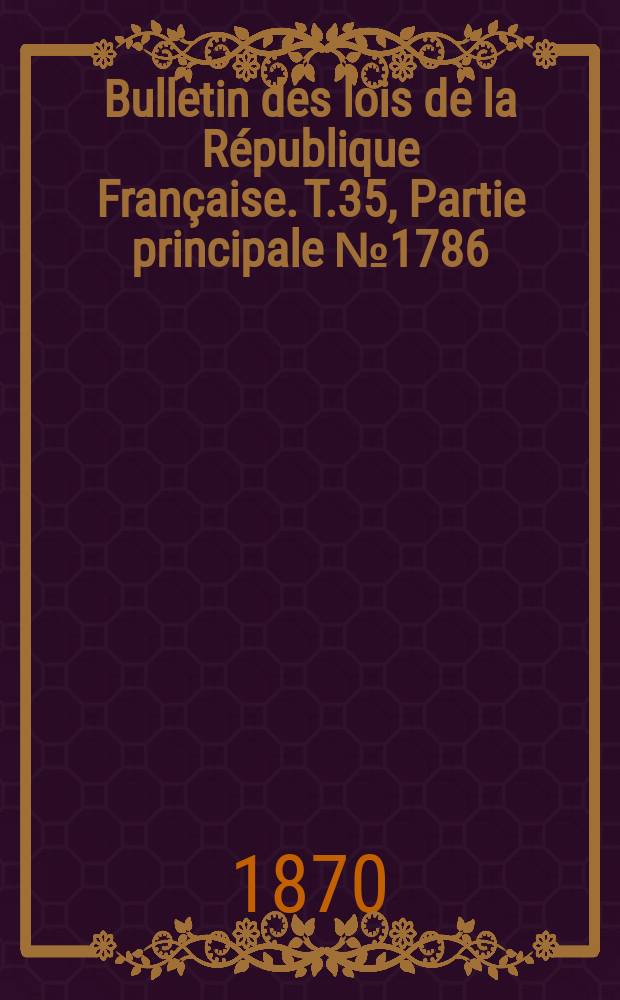 Bulletin des lois de la République Française. T.35, Partie principale №1786