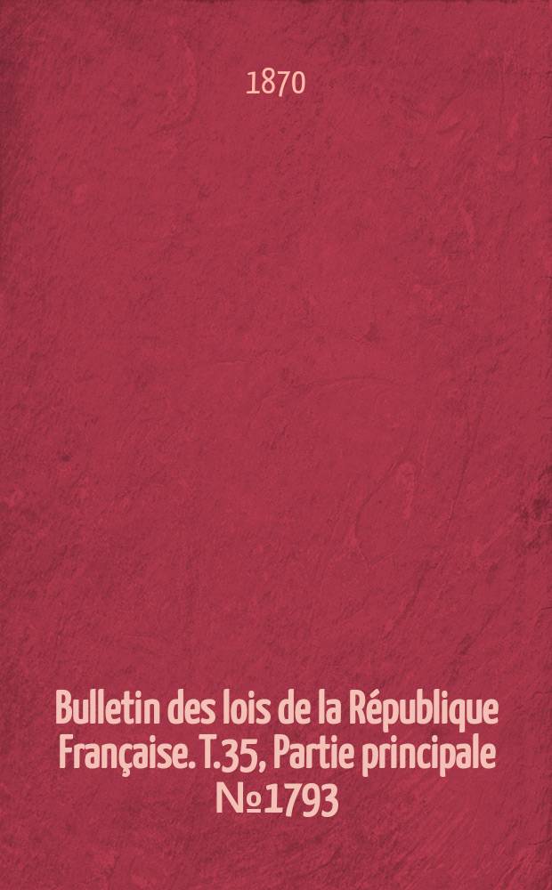 Bulletin des lois de la République Française. T.35, Partie principale №1793