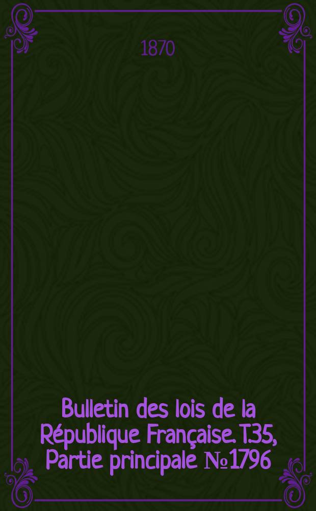 Bulletin des lois de la République Française. T.35, Partie principale №1796