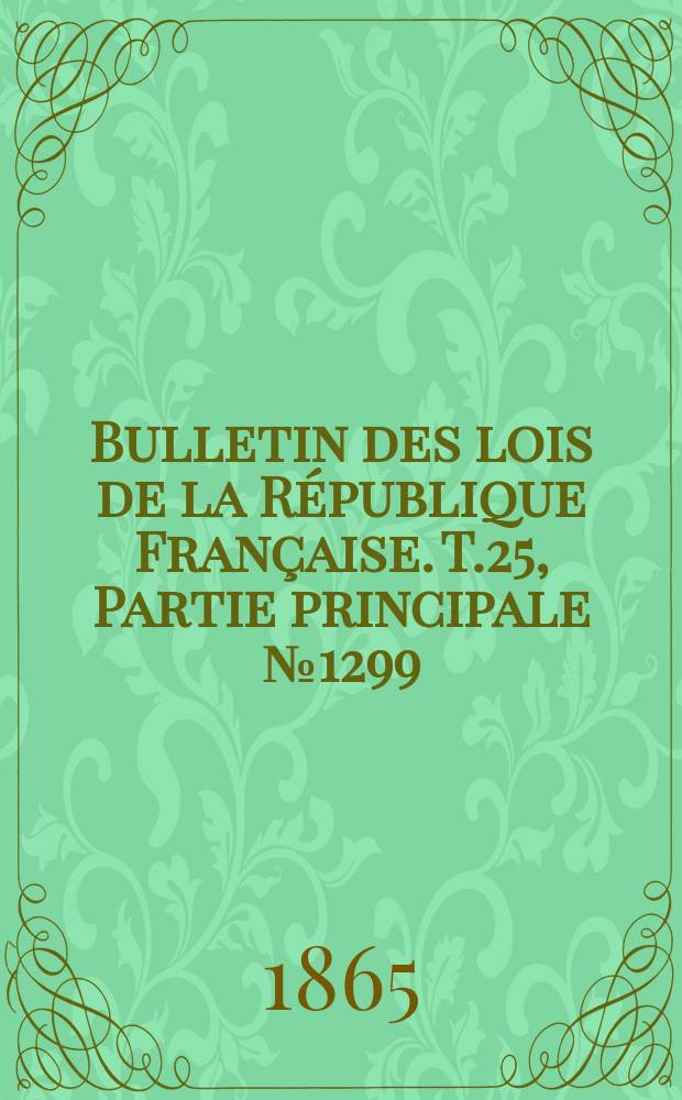 Bulletin des lois de la République Française. T.25, Partie principale №1299