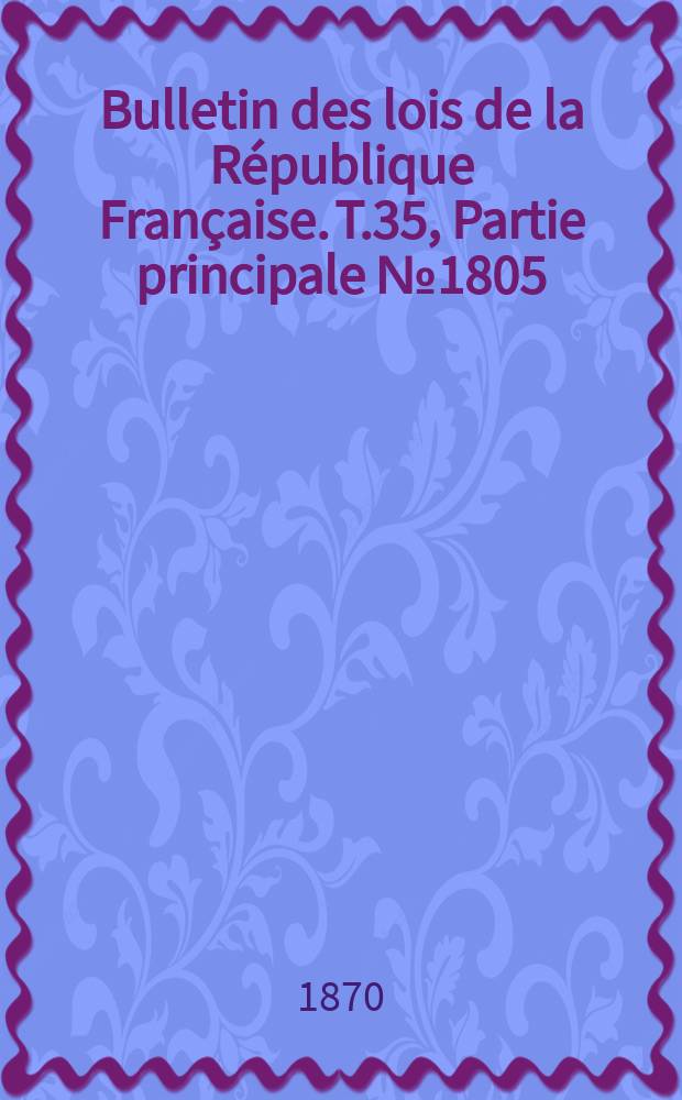 Bulletin des lois de la République Française. T.35, Partie principale №1805