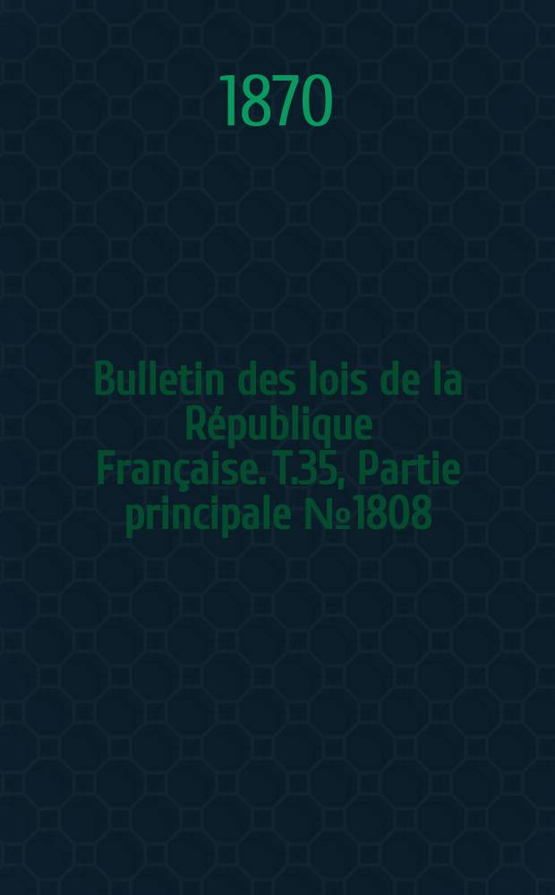 Bulletin des lois de la République Française. T.35, Partie principale №1808