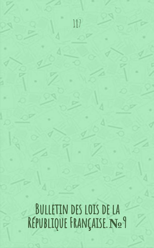 Bulletin des lois de la R&eacute;publique Fran&ccedil;aise. №9