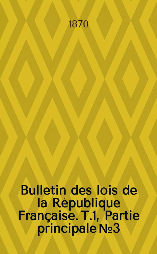 Bulletin des lois de la République Française. T.1, Partie principale №3