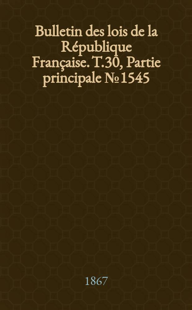 Bulletin des lois de la République Française. T.30, Partie principale №1545