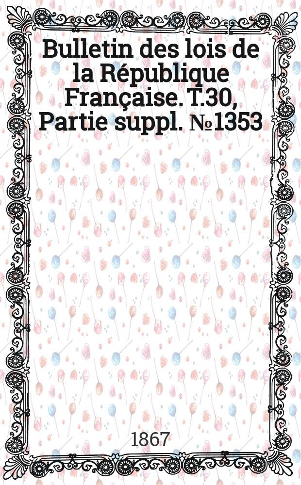 Bulletin des lois de la R&eacute;publique Fran&ccedil;aise. T.30, Partie suppl. №1353