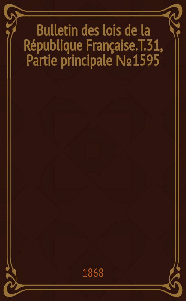 Bulletin des lois de la République Française. T.31, Partie principale №1595