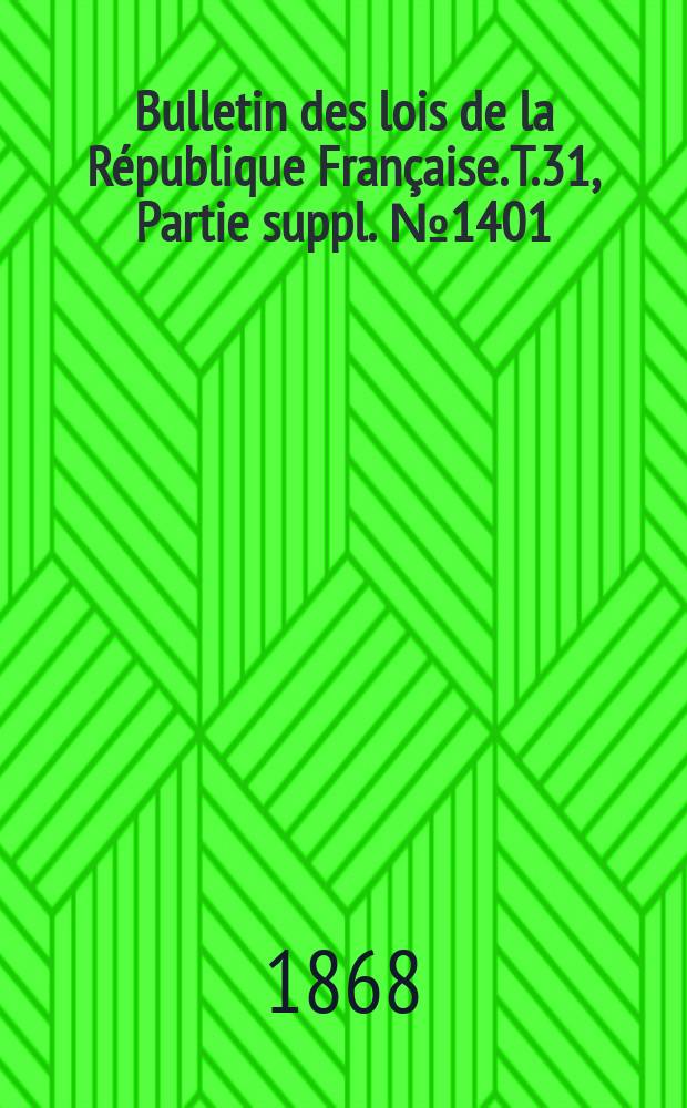 Bulletin des lois de la République Française. T.31, Partie suppl. №1401