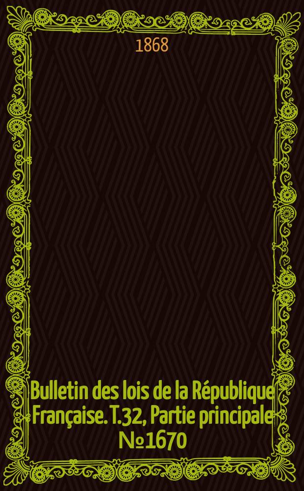 Bulletin des lois de la République Française. T.32, Partie principale №1670