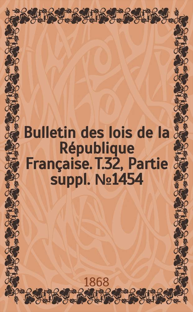Bulletin des lois de la République Française. T.32, Partie suppl. №1454
