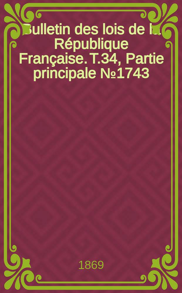 Bulletin des lois de la République Française. T.34, Partie principale №1743