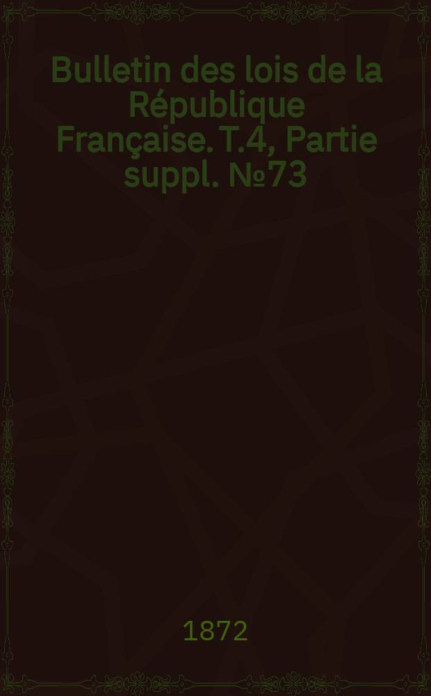 Bulletin des lois de la République Française. T.4, Partie suppl. №73
