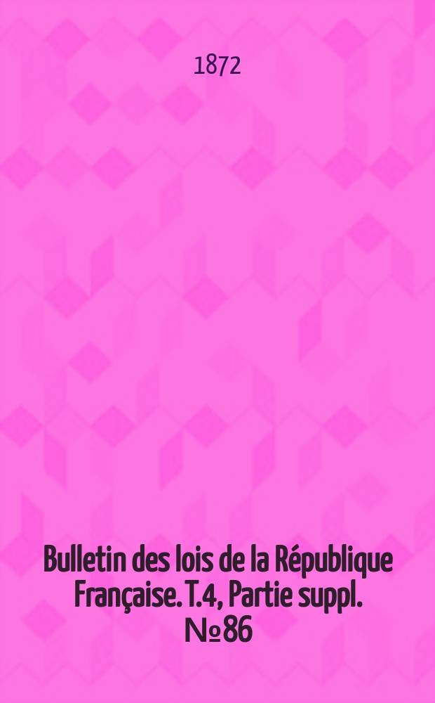 Bulletin des lois de la République Française. T.4, Partie suppl. №86