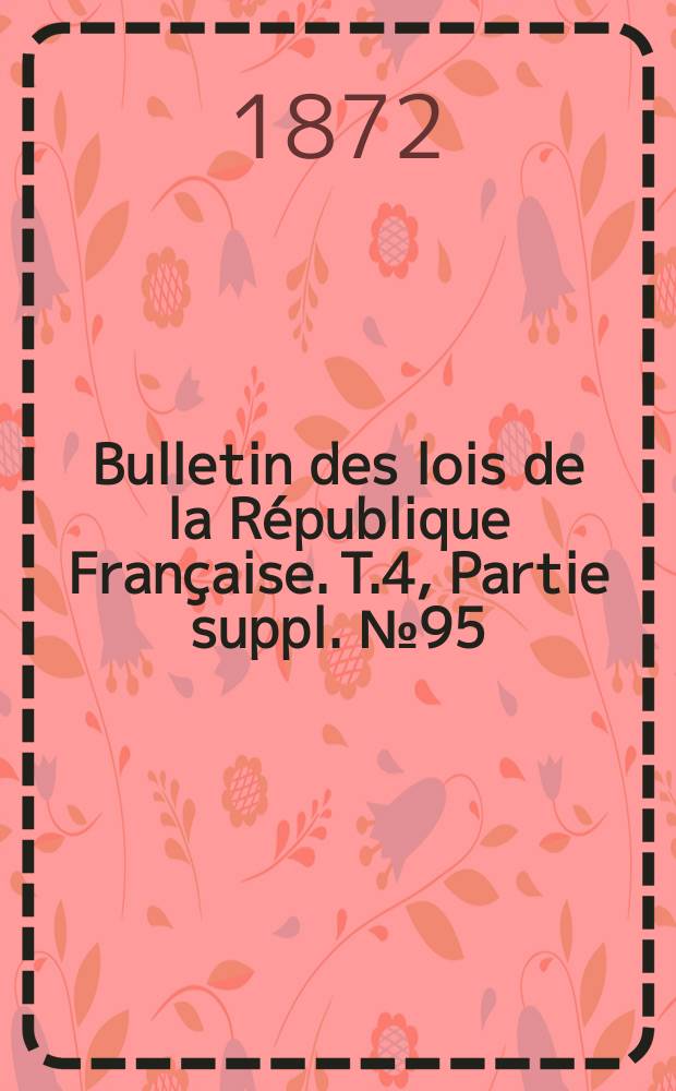 Bulletin des lois de la République Française. T.4, Partie suppl. №95