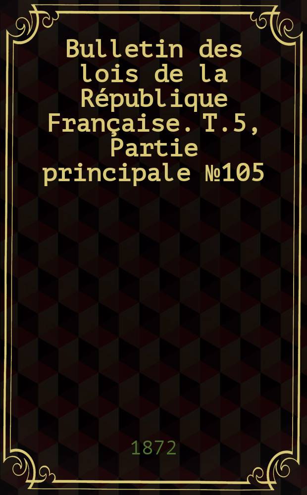 Bulletin des lois de la République Française. T.5, Partie principale №105