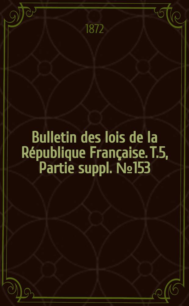 Bulletin des lois de la République Française. T.5, Partie suppl. №153