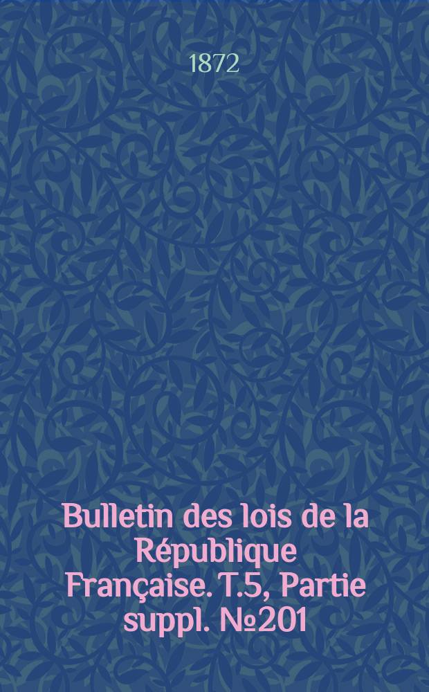 Bulletin des lois de la République Française. T.5, Partie suppl. №201