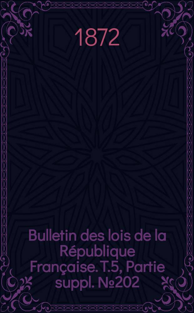 Bulletin des lois de la République Française. T.5, Partie suppl. №202