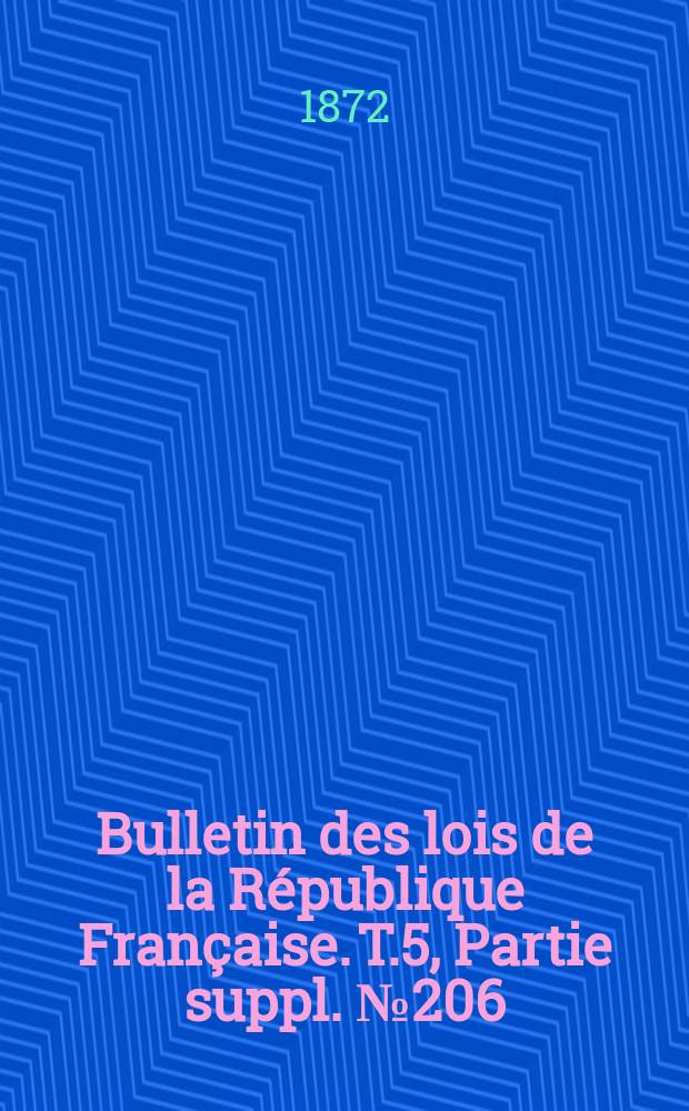 Bulletin des lois de la R&eacute;publique Fran&ccedil;aise. T.5, Partie suppl. №206