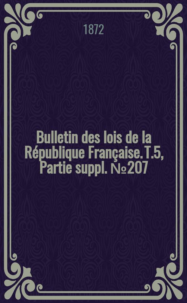 Bulletin des lois de la République Française. T.5, Partie suppl. №207