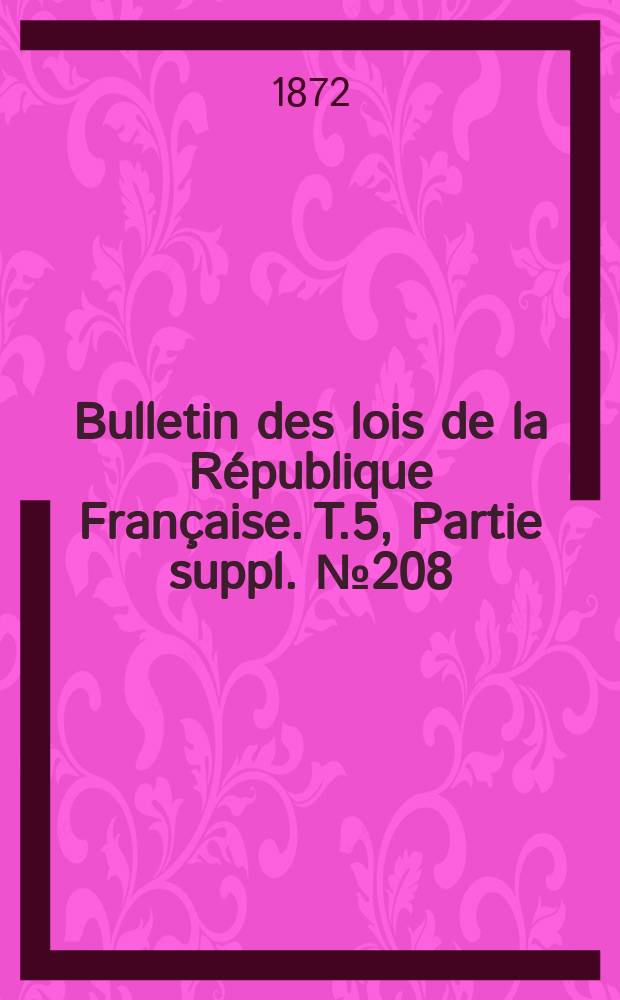 Bulletin des lois de la République Française. T.5, Partie suppl. №208