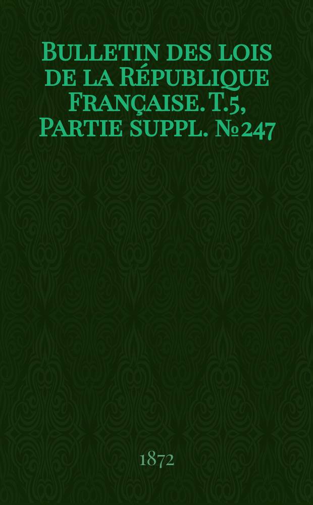 Bulletin des lois de la République Française. T.5, Partie suppl. №247