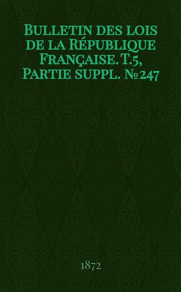 Bulletin des lois de la République Française. T.5, Partie suppl. №247