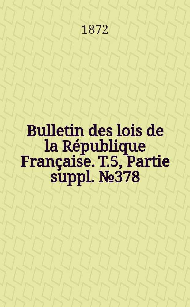 Bulletin des lois de la République Française. T.5, Partie suppl. №378