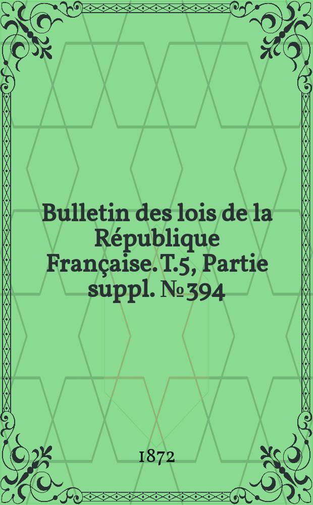Bulletin des lois de la République Française. T.5, Partie suppl. №394