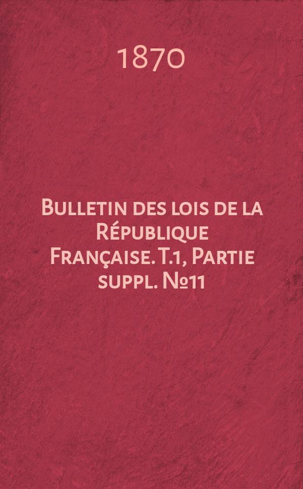 Bulletin des lois de la République Française. T.1, Partie suppl. №11