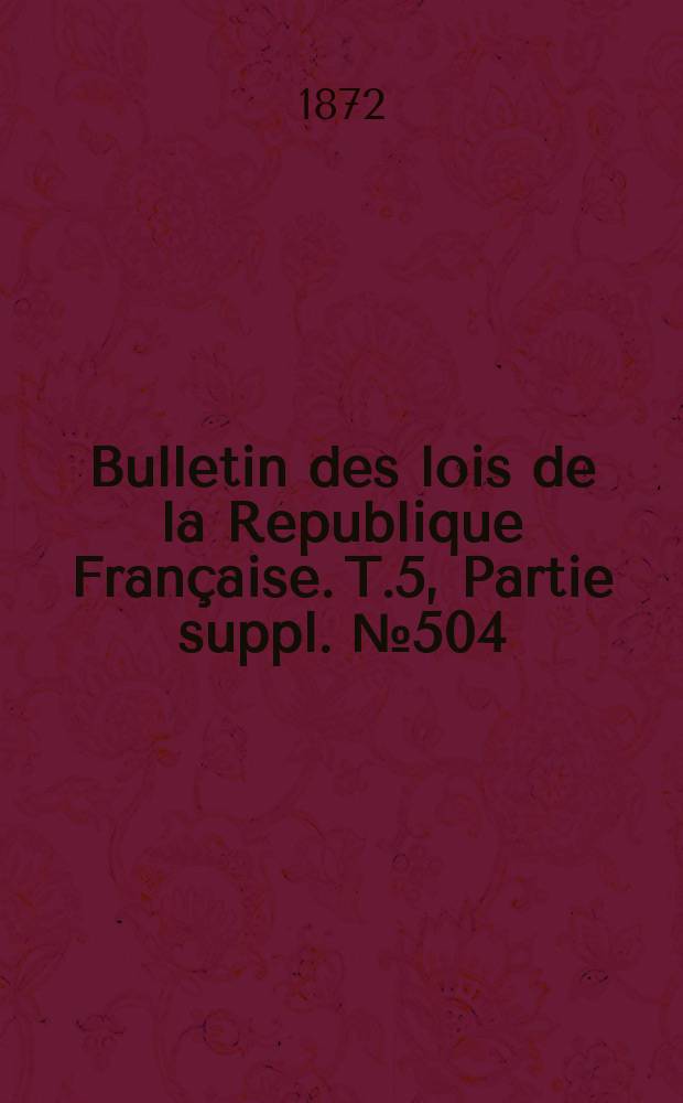 Bulletin des lois de la République Française. T.5, Partie suppl. №504