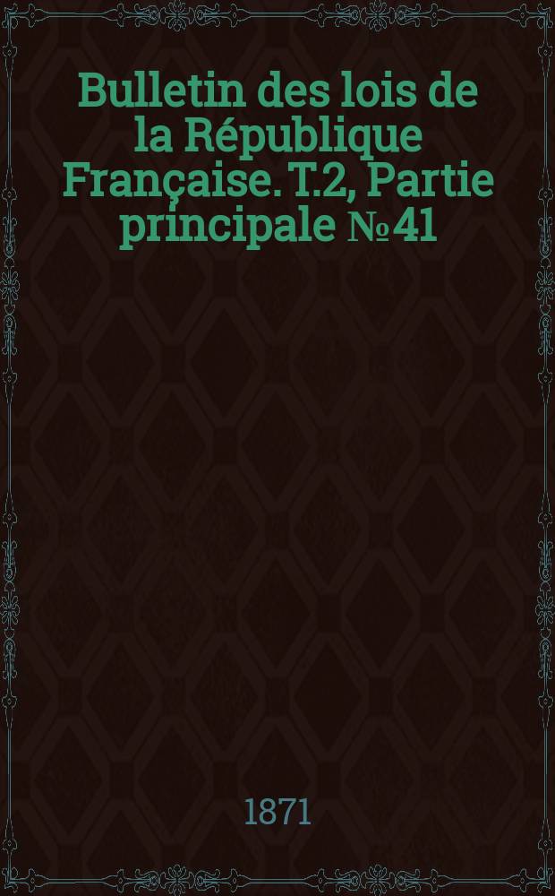 Bulletin des lois de la République Française. T.2, Partie principale №41