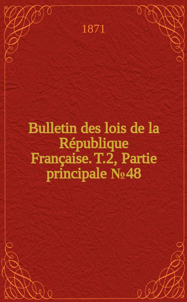 Bulletin des lois de la République Française. T.2, Partie principale №48