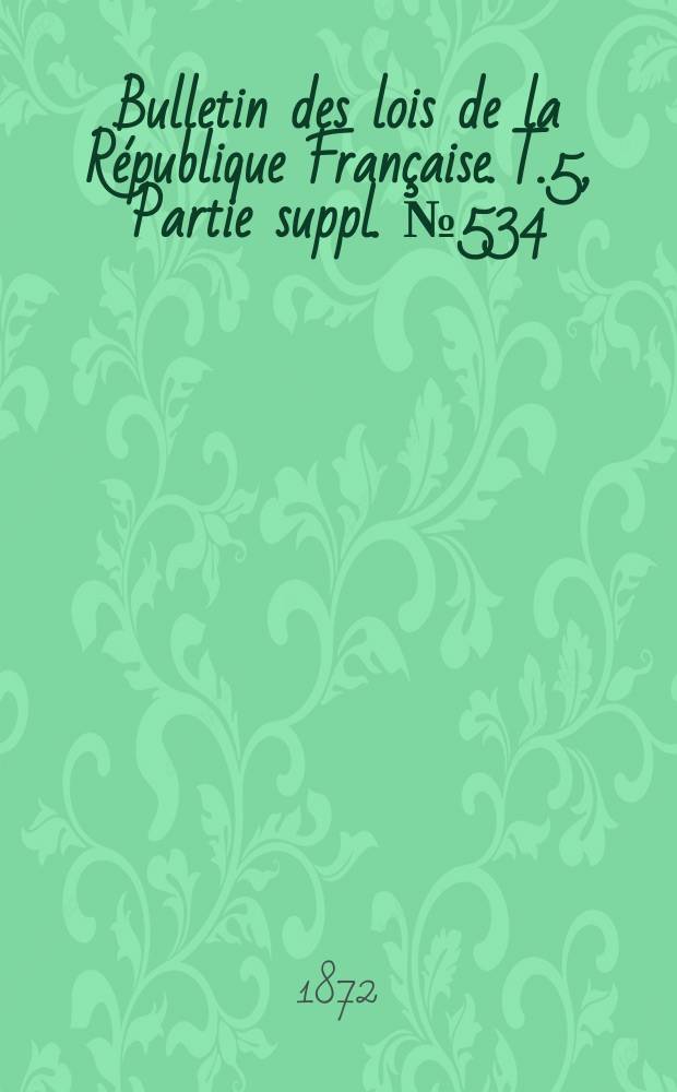 Bulletin des lois de la République Française. T.5, Partie suppl. №534