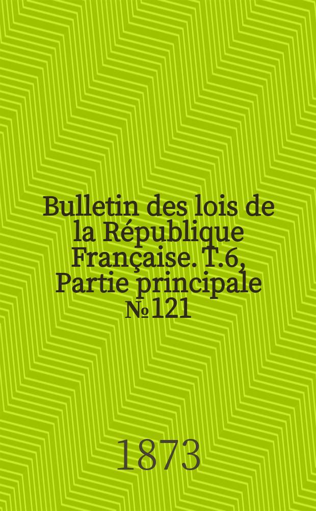 Bulletin des lois de la République Française. T.6, Partie principale №121
