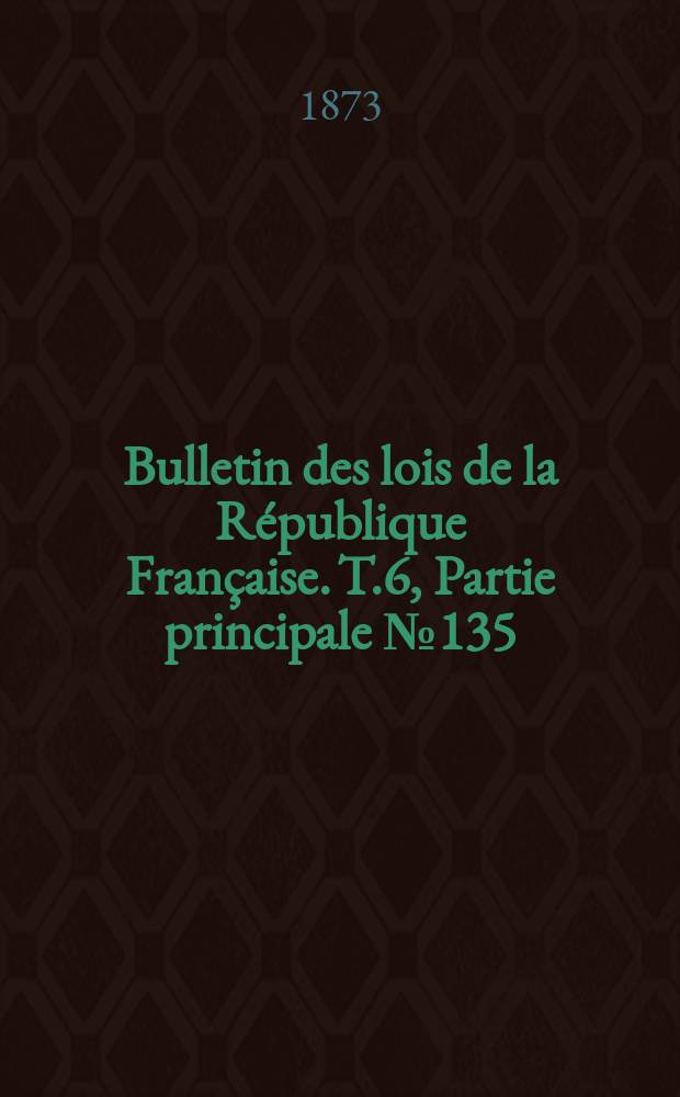 Bulletin des lois de la République Française. T.6, Partie principale №135