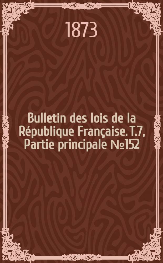 Bulletin des lois de la République Française. T.7, Partie principale №152