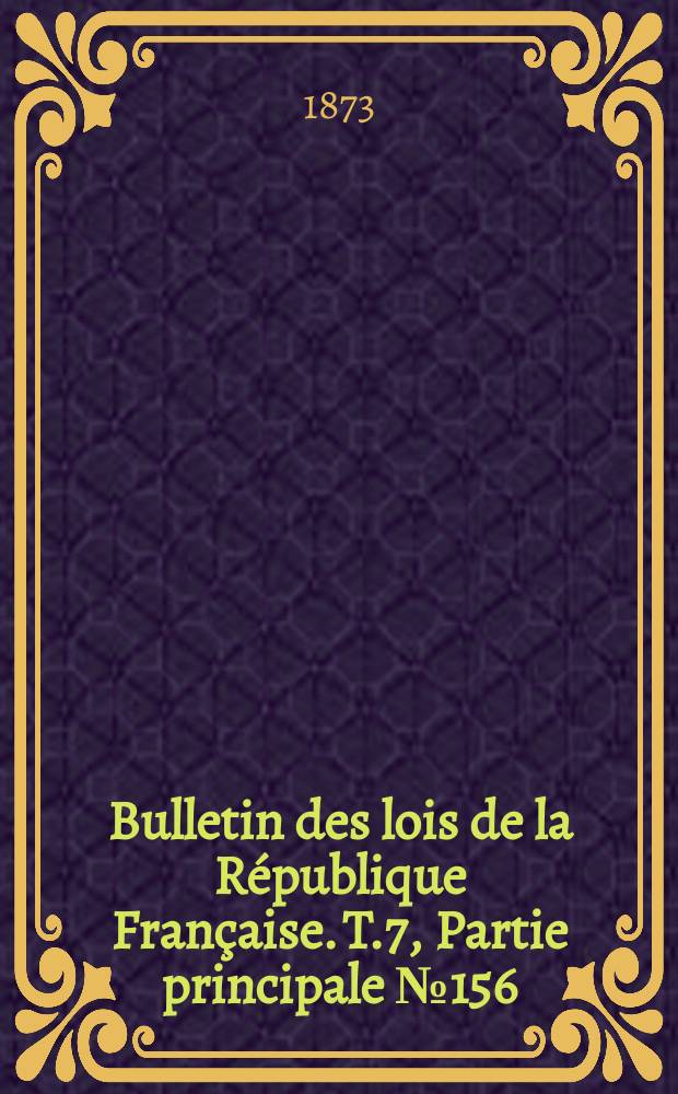 Bulletin des lois de la République Française. T.7, Partie principale №156