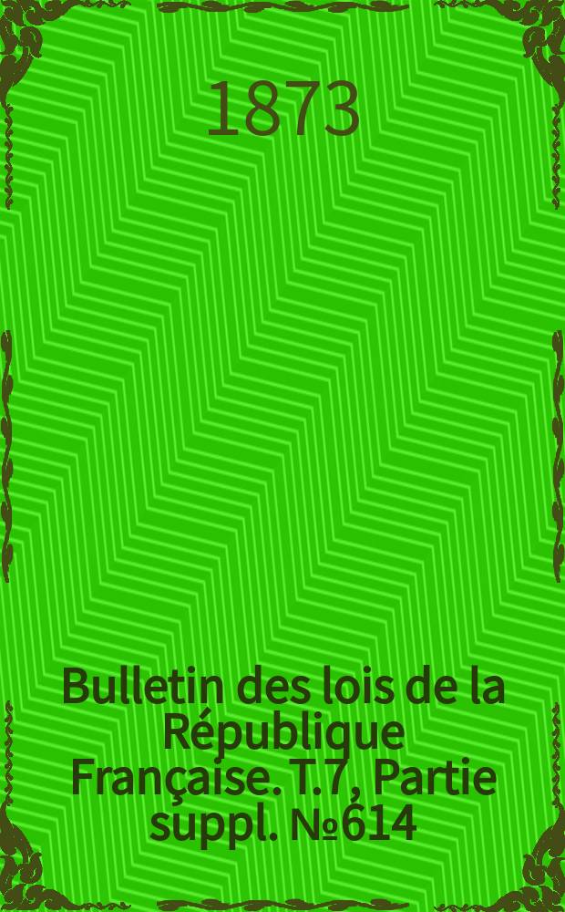 Bulletin des lois de la République Française. T.7, Partie suppl. №614