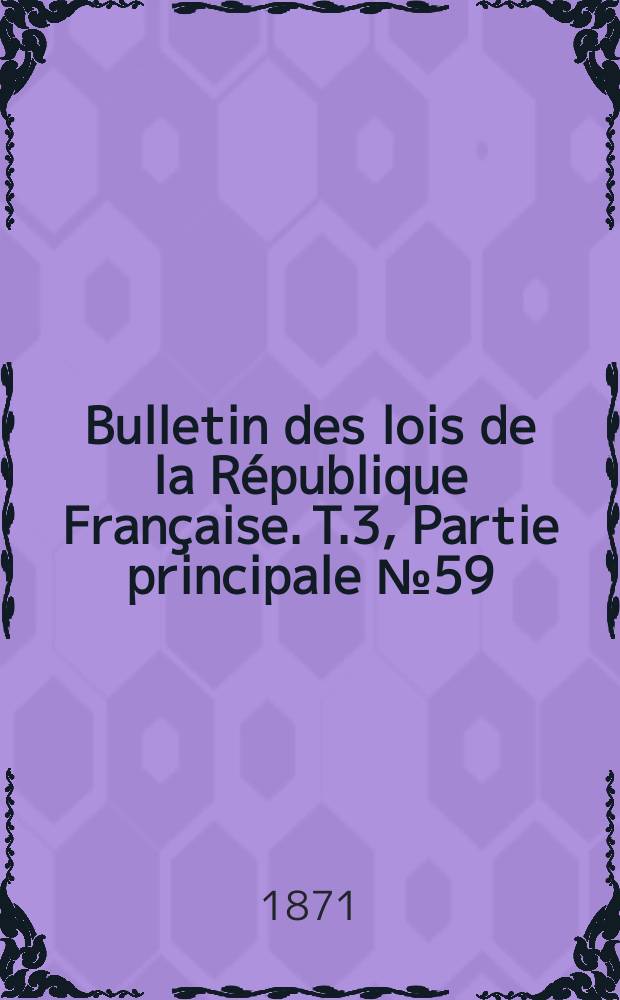 Bulletin des lois de la R&eacute;publique Fran&ccedil;aise. T.3, Partie principale №59