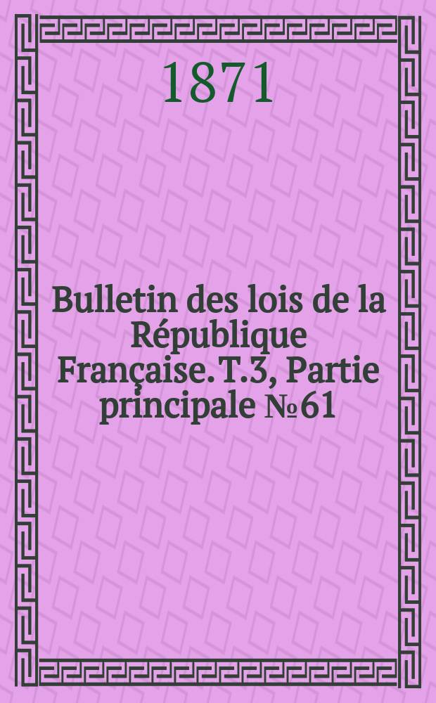 Bulletin des lois de la R&eacute;publique Fran&ccedil;aise. T.3, Partie principale №61