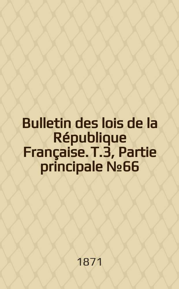 Bulletin des lois de la République Française. T.3, Partie principale №66