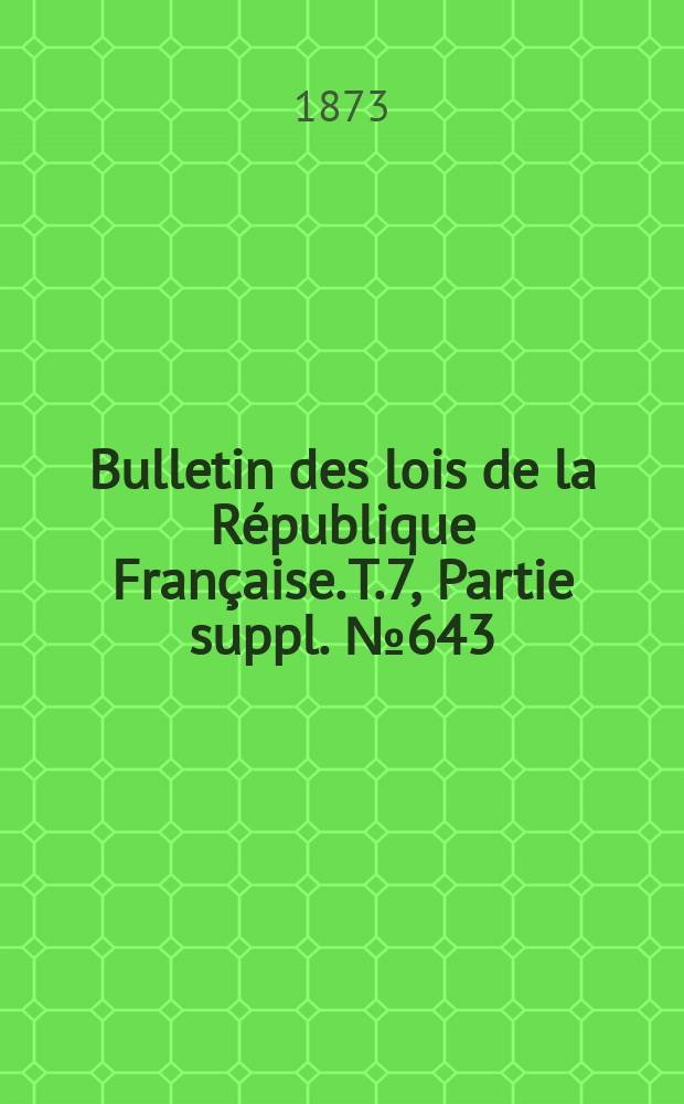 Bulletin des lois de la République Française. T.7, Partie suppl. №643