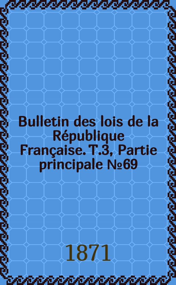Bulletin des lois de la République Française. T.3, Partie principale №69