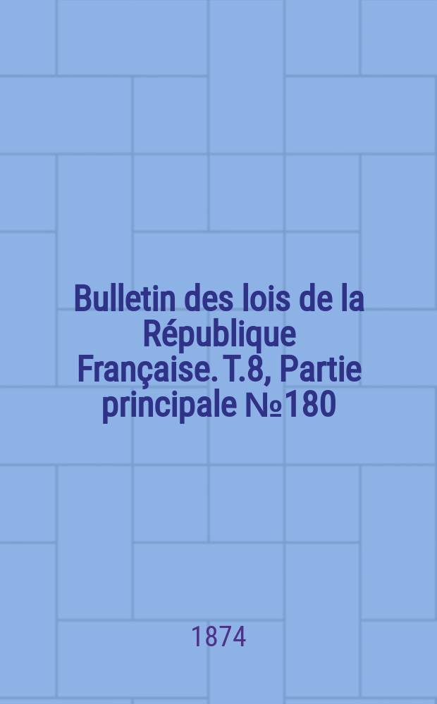 Bulletin des lois de la République Française. T.8, Partie principale №180