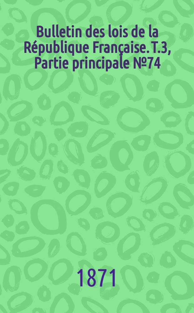 Bulletin des lois de la République Française. T.3, Partie principale №74